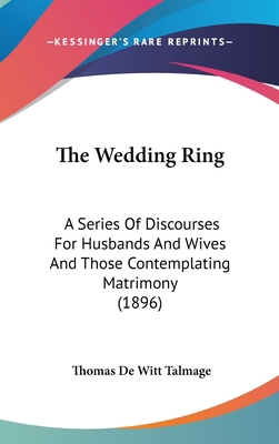 The Wedding Ring: A Series Of Discourses For Hu... 1437437648 Book Cover