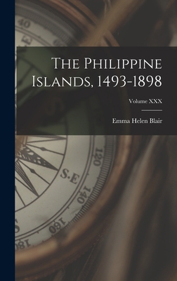 The Philippine Islands, 1493-1898; Volume XXX 1018896554 Book Cover