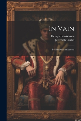 In Vain: By Henryk Sienkiewicz 1022036882 Book Cover