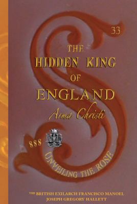 Hardcover The Hidden King of England : Arma Christi - Unveiling the Rose Book