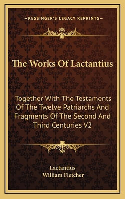The Works Of Lactantius: Together With The Test... 1163412708 Book Cover
