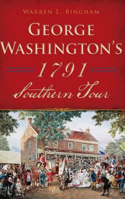 George Washington's 1791 Southern Tour 1540203336 Book Cover