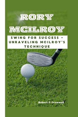 Rory McIlroy: Swing For Success -Unraveling McI...            Book Cover