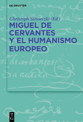 Miguel de Cervantes Y El Humanismo Europeo [Spanish] 3110596261 Book Cover