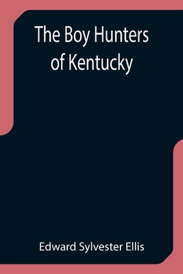 The Boy Hunters of Kentucky 9355753187 Book Cover