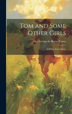 Tom and Some Other Girls: A Public School Story 1019777486 Book Cover