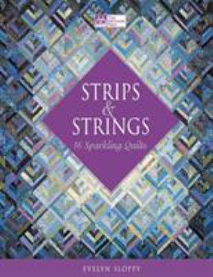 Strips & Strings: 16 Sparkling Quilts 156477466X Book Cover