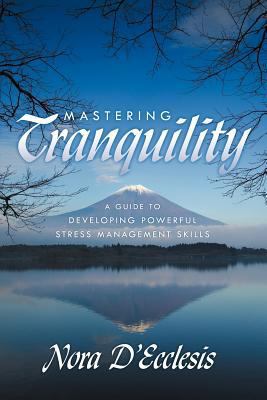 Mastering Tranquility: A Guide to Developing Po... 1452546010 Book Cover