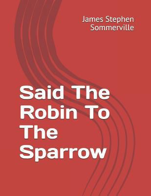 Said the Robin to the Sparrow 1723806501 Book Cover