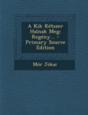 A Kik Ketszer Halnak Meg: Regeny... [Hungarian] 1293493732 Book Cover
