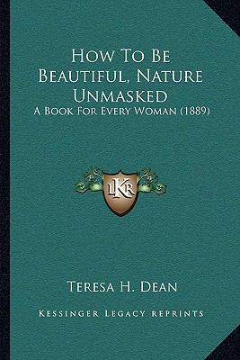 How To Be Beautiful, Nature Unmasked: A Book Fo... 1104768445 Book Cover
