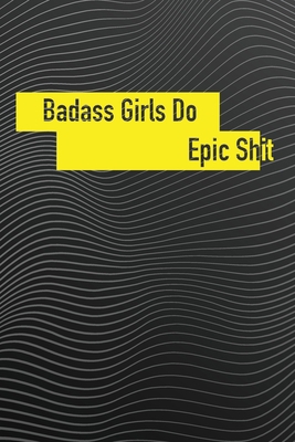 badass girls Do Epic Sh*t: Funny Gift For None ... 1679752723 Book Cover