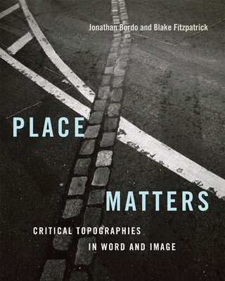 Place Matters: Critical Topographies in Word an... 0228013909 Book Cover