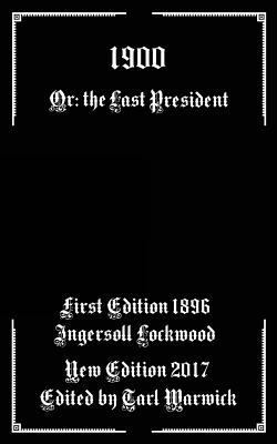 1900: Or; The Last President 1548980315 Book Cover