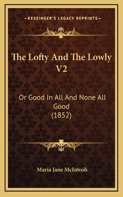 The Lofty And The Lowly V2: Or Good In All And ... 1165568055 Book Cover