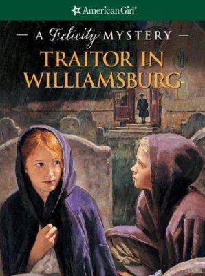 Traitor in Williamsburg: A Felicity Mystery 1593692978 Book Cover