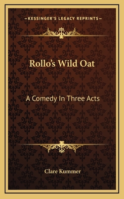 Rollo's Wild Oat: A Comedy in Three Acts 116383162X Book Cover