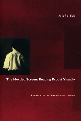 The Mottled Screen: Reading Proust Visually 0804728070 Book Cover