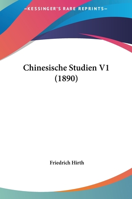 Chinesische Studien V1 (1890) [German] 1162096624 Book Cover