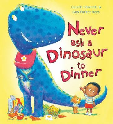 Never Ask a Dinosaur to Dinner 1407136933 Book Cover