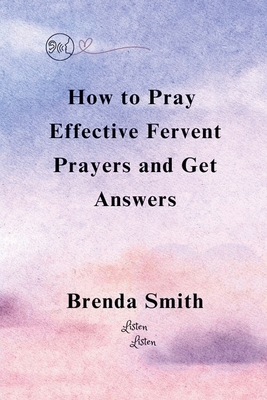 How To Pray Effective Fervent Prayers and Get A... B0DKWJ1PWM Book Cover