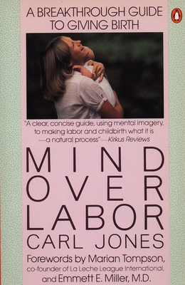 Mind over Labor : A Breakthrough Guide to Giving Birth
