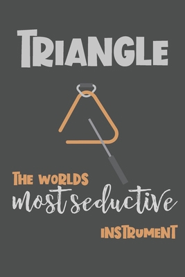 Triangle - the Worlds Most Seductive Instrument... 1708154086 Book Cover
