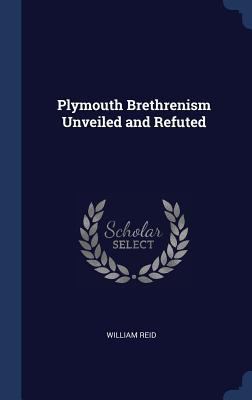 Plymouth Brethrenism Unveiled and Refuted 1298892775 Book Cover