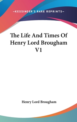 The Life And Times Of Henry Lord Brougham V1 0548189234 Book Cover