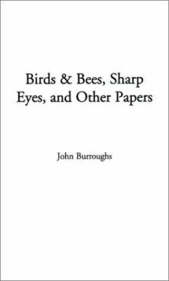 Birds and Bees, Sharp Eyes, and Other Papers 1588271269 Book Cover