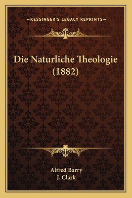 Die Naturliche Theologie (1882) [German] 1166760219 Book Cover