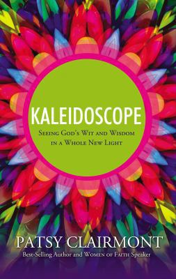 Kaleidoscope: Seeing God's Wit and Wisdom in a ... 1400202701 Book Cover
