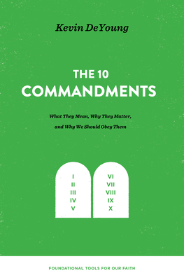 The Ten Commandments: What They Mean, Why They ... 1433559676 Book Cover