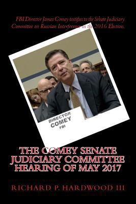 The COMEY Senate Judiciary Committee Hearing of... 1546556044 Book Cover