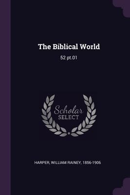 The Biblical World: 52 pt.01 1378169670 Book Cover