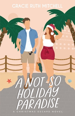 A Not-So Holiday Paradise: A Sweet Romantic Comedy B0BLJT7CVY Book Cover