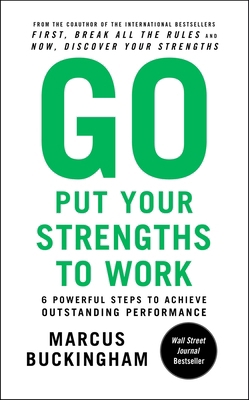 Go Put Your Strengths to Work: 6 Powerful Steps... 0743261682 Book Cover