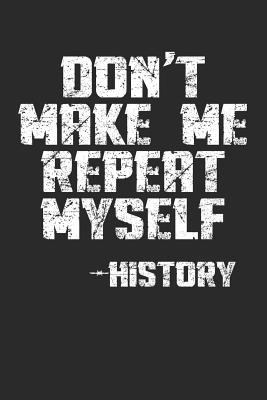 Don't Make Me Repeat Myself -History 109011091X Book Cover