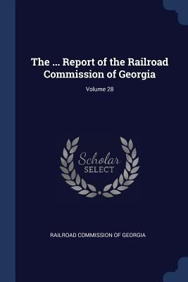 The ... Report of the Railroad Commission of Ge... 1376385082 Book Cover