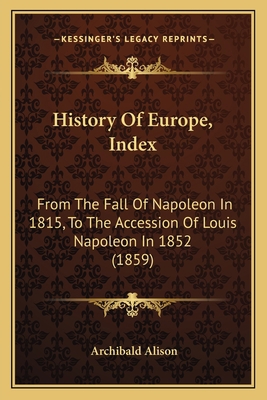 History Of Europe, Index: From The Fall Of Napo... 1164672355 Book Cover