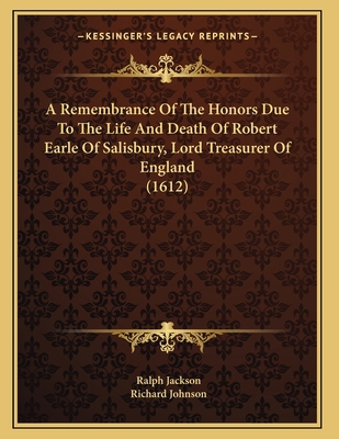 A Remembrance Of The Honors Due To The Life And... 1165881357 Book Cover