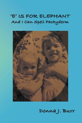 'E' is For Elephant-And I Can Spell Pachyderm B0CQJRTQJJ Book Cover