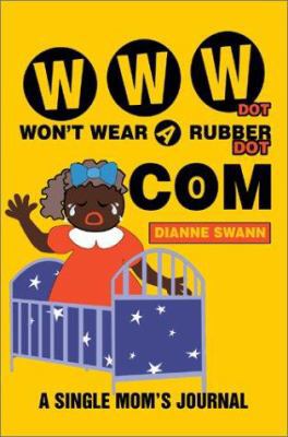 WWW Dot Won't Wear A Rubber Dot Com: A Single M... 0595268579 Book Cover