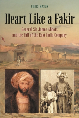 Heart Like a Fakir: General Sir James Abbott an... 1538169576 Book Cover