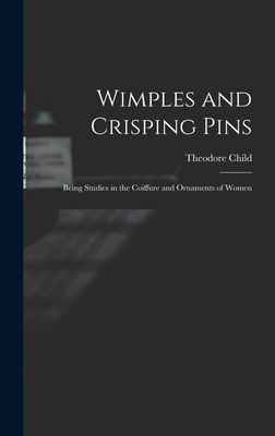 Wimples and Crisping Pins: Being Studies in the... 1019241586 Book Cover