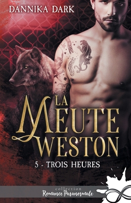 Trois heures: La Meute Weston, T5 [French] B0BLTZR34K Book Cover