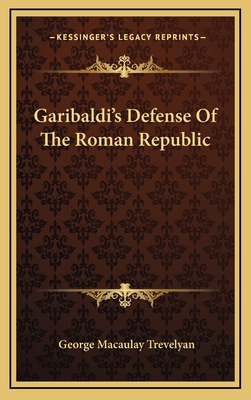 Garibaldi's Defense Of The Roman Republic 1163470562 Book Cover