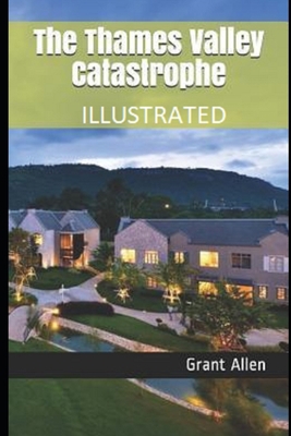 The Thames Valley Catastrophe Illustrated B08HJ536ZQ Book Cover