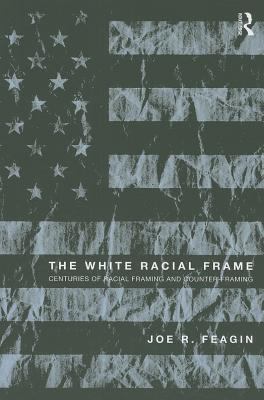 The White Racial Frame: Centuries of Racial Fra... 041599439X Book Cover