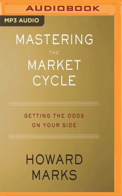 Mastering the Market Cycle: Getting the Odds on... 1721373063 Book Cover